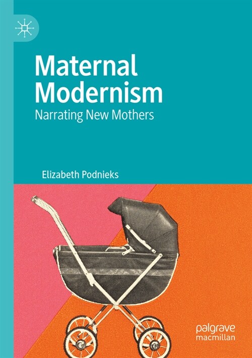 Maternal Modernism: Narrating New Mothers (Paperback, 2022)