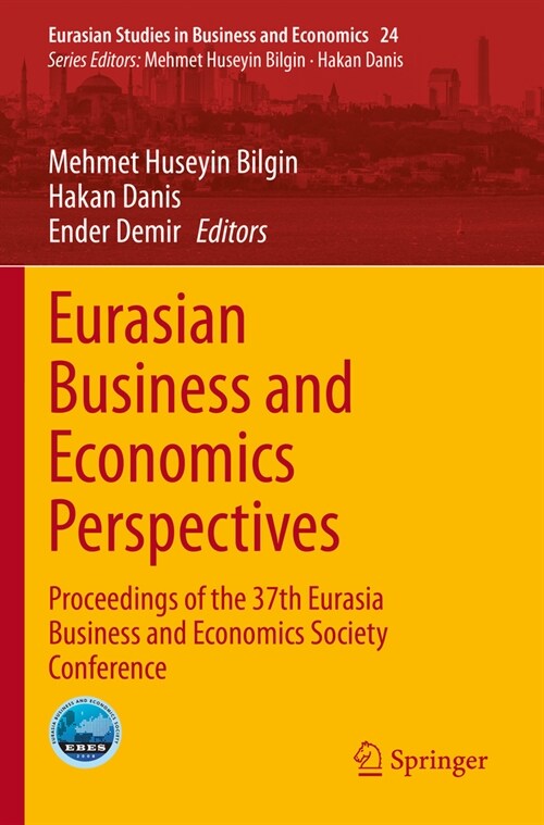 Eurasian Business and Economics Perspectives: Proceedings of the 37th Eurasia Business and Economics Society Conference (Paperback, 2022)