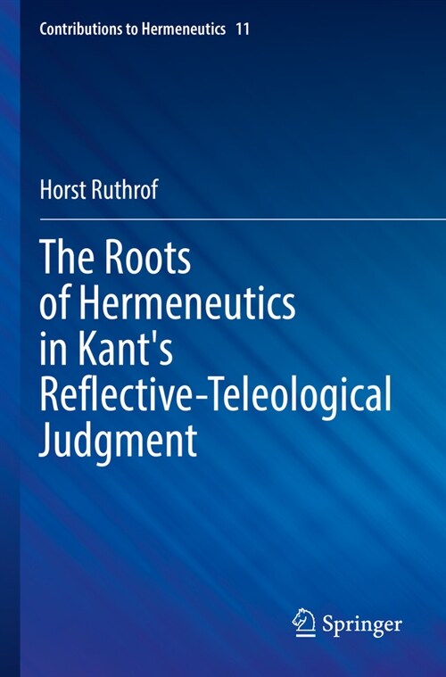 The Roots of Hermeneutics in Kants Reflective-Teleological Judgment (Paperback, 2023)