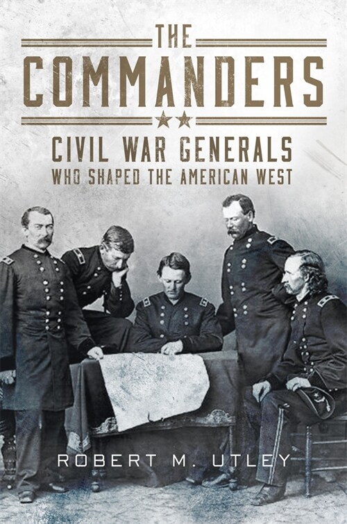 The Commanders: Civil War Generals Who Shaped the American West (Paperback)