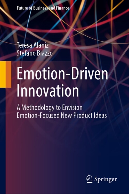 Emotion-Driven Innovation: A Methodology to Envision Emotion-Focused New Product Ideas (Hardcover, 2024)