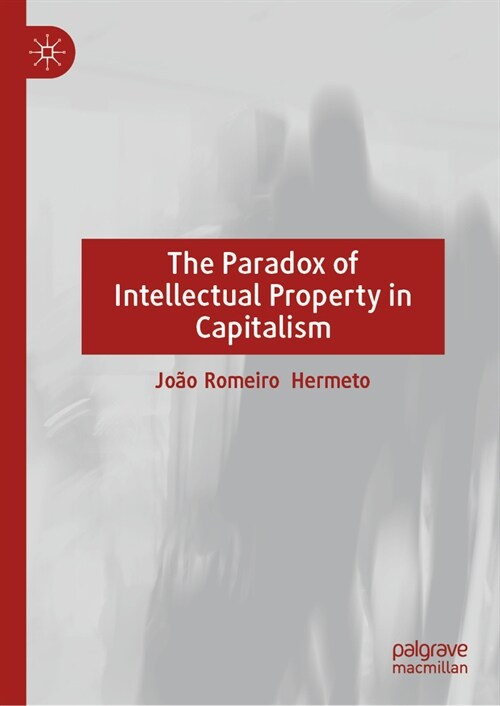 The Paradox of Intellectual Property in Capitalism (Hardcover, 2024)