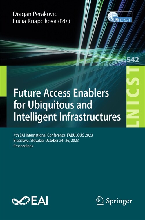 Future Access Enablers for Ubiquitous and Intelligent Infrastructures: 7th Eai International Conference, Fabulous 2023, Bratislava, Slovakia, October (Paperback, 2024)