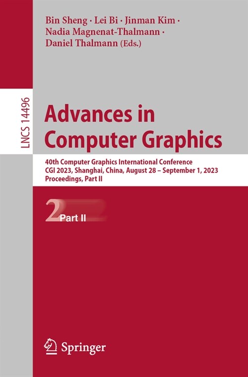Advances in Computer Graphics: 40th Computer Graphics International Conference, CGI 2023, Shanghai, China, August 28-September 1, 2023, Proceedings, (Paperback, 2024)