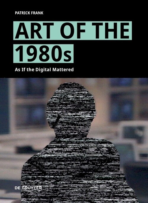 Art of the 1980s: As If the Digital Mattered (Hardcover)