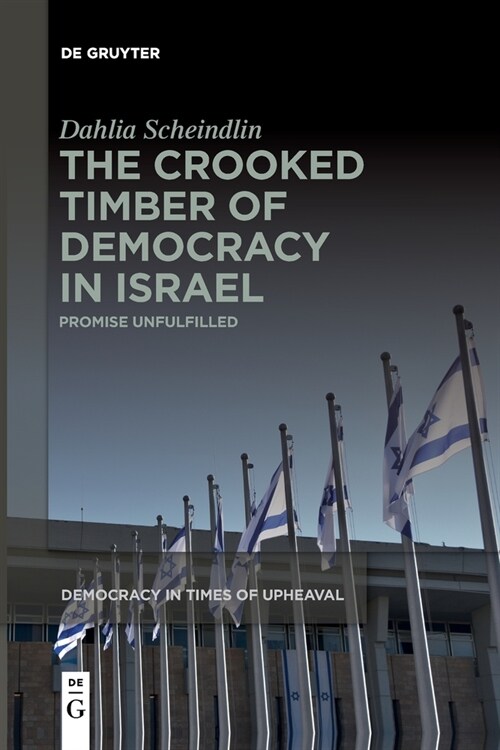 The Crooked Timber of Democracy in Israel: Promise Unfulfilled (Paperback)