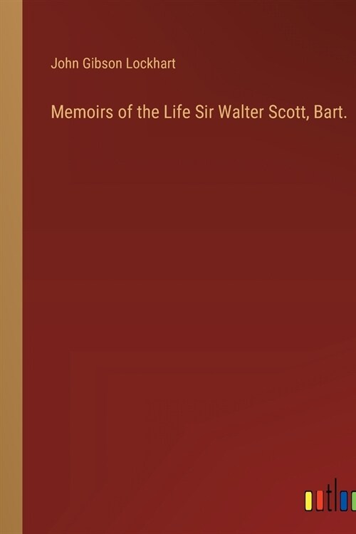 Memoirs of the Life Sir Walter Scott, Bart. (Paperback)