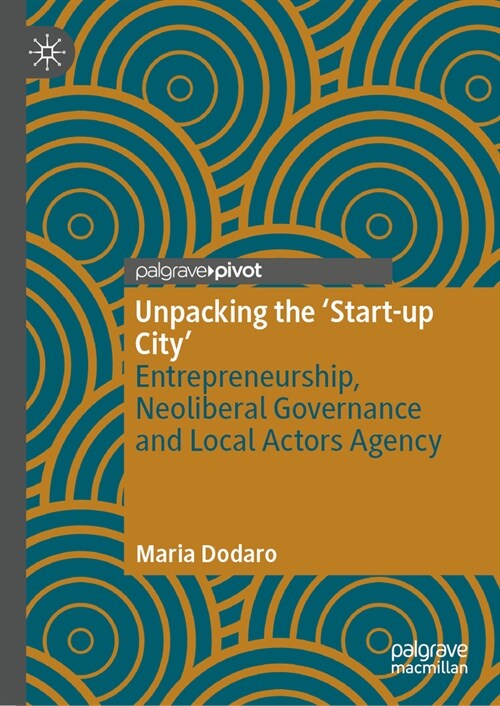 Unpacking the Start-Up City: Entrepreneurship, Neoliberal Governance and Local Actors Agency (Hardcover, 2023)