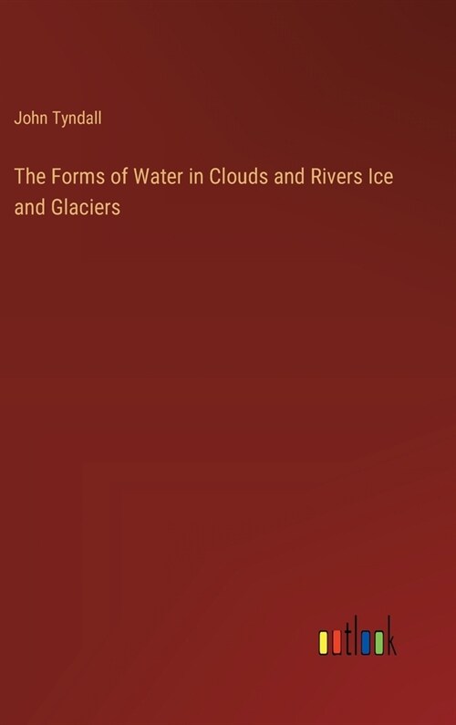 The Forms of Water in Clouds and Rivers Ice and Glaciers (Hardcover)