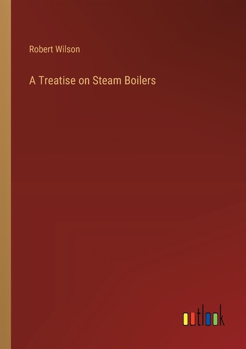 A Treatise on Steam Boilers (Paperback)