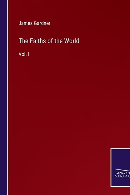 The Faiths of the World: Vol. I (Paperback)