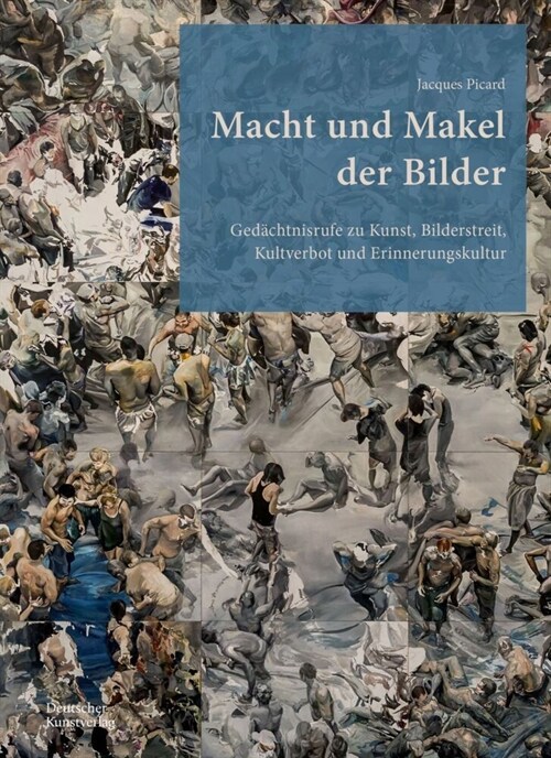 Macht Und Makel Der Bilder: Ged?htnisrufe Zu Kunst, Bilderstreit, Kultverbot Und Erinnerungskultur (Hardcover)