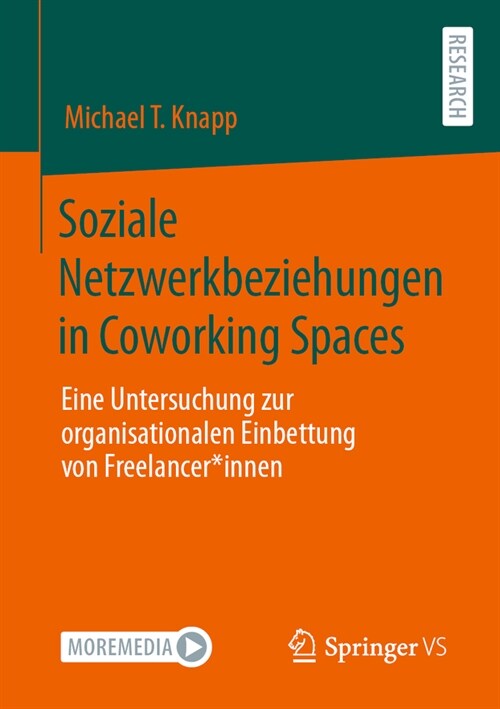Soziale Netzwerkbeziehungen in Coworking Spaces: Eine Untersuchung Zur Organisationalen Einbettung Von Freelancer*innen (Paperback, 1. Aufl. 2024)