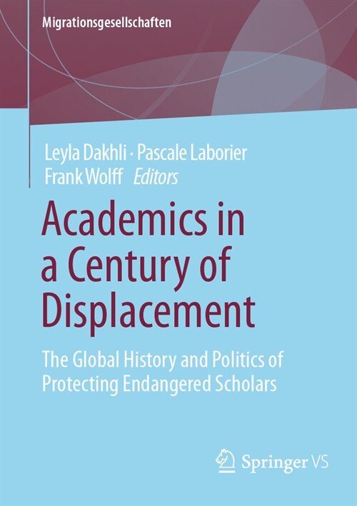 Academics in a Century of Displacement: The Global History and Politics of Protecting Endangered Scholars (Paperback, 2024)