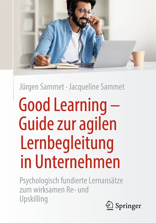 Good Learning - Guide Zur Agilen Lernbegleitung in Unternehmen: Psychologisch Fundierte Lernans?ze Zum Wirksamen Re- Und Upskilling (Paperback, 2024)