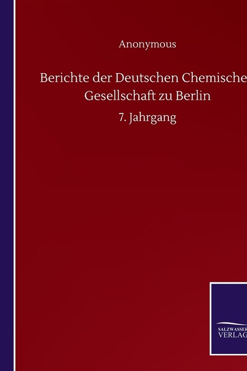 Berichte der Deutschen Chemischen Gesellschaft zu Berlin: 7. Jahrgang (Paperback)