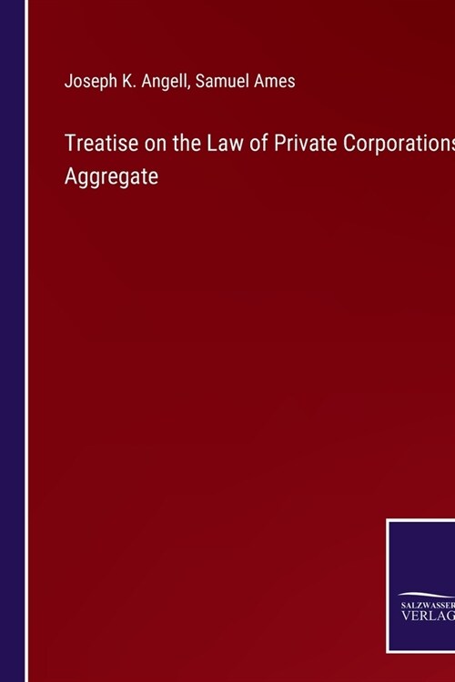 Treatise on the Law of Private Corporations Aggregate (Paperback)
