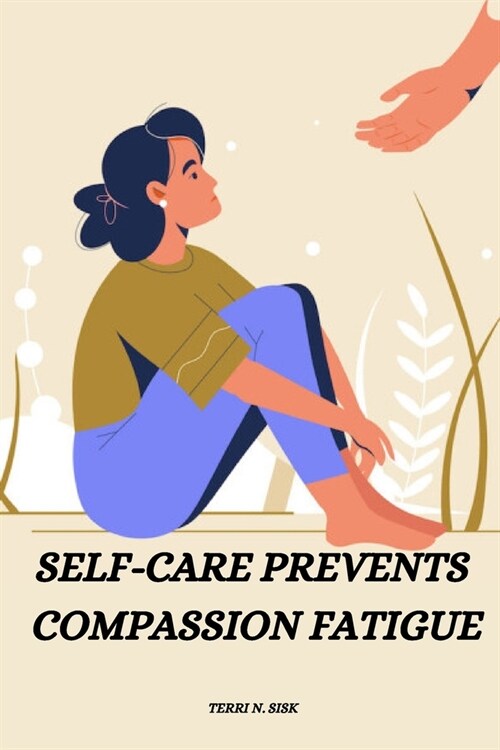 Self-care prevents compassion fatigue (Paperback)