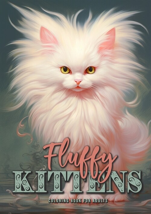 Fluffy Kittens Coloring Book for Adults: Cute Cats Coloring Book for Adults Kitten Coloring Book Grayscale A4 60P (Paperback)