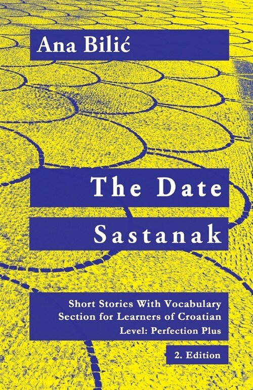 The Date / Sastanak: Short Stories With Vocabulary Section for Learning Croatian, Level Perfection Plus C1 = Advanced High, 2. Edition (Paperback, Croatian-Made-E)