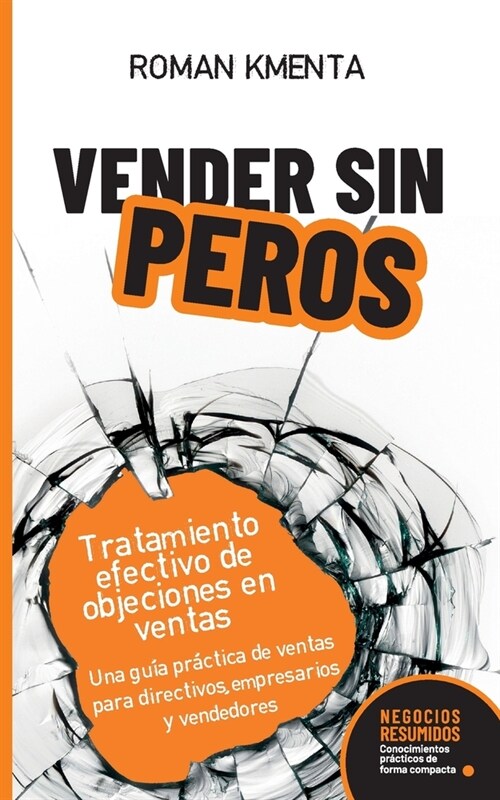 Vender sin peros: Tratamiento efectivo de objeciones en ventas: Una gu? pr?tica de ventas para directivos, empresarios y vendedores (Paperback)