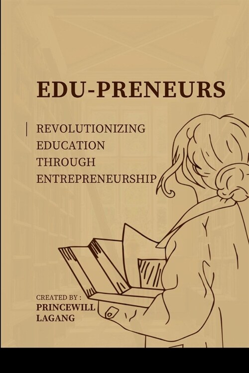 Edu-preneurs: Revolutionizing Education through Entrepreneurship (Paperback)