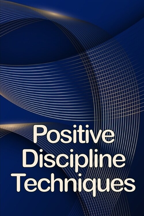 Positive Discipline Techniques: Classroom Management that Works for Social, Emotional, and Academic Success (Paperback)