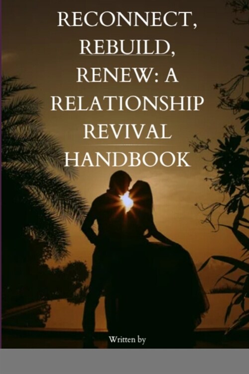 Reconnect, Rebuild, Renew: A Relationship Revival Handbook: A Relationship Revival Handbook (Paperback)