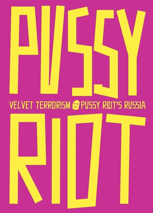 Velvet Terrorism: Pussy Riots Russia (Paperback)