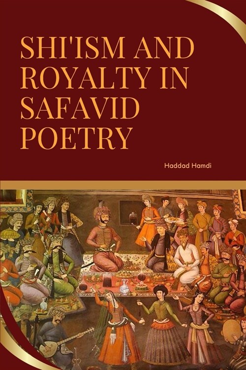 Shiism and Royalty in Safavid Poetry (Paperback)