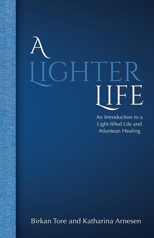 A Lighter Life: An Introduction to a Light-filled Life and Atlantean Healing (Paperback)