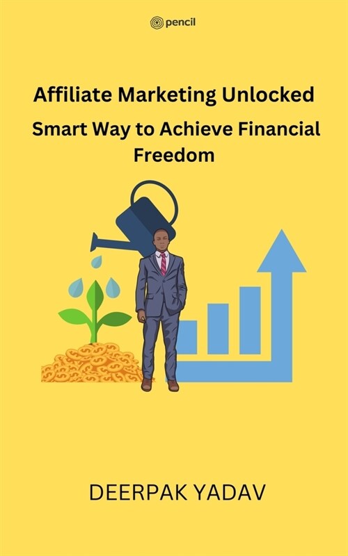 Affiliate Marketing Unlocked: Smart Way to Achieve Financial Freedom (Paperback)