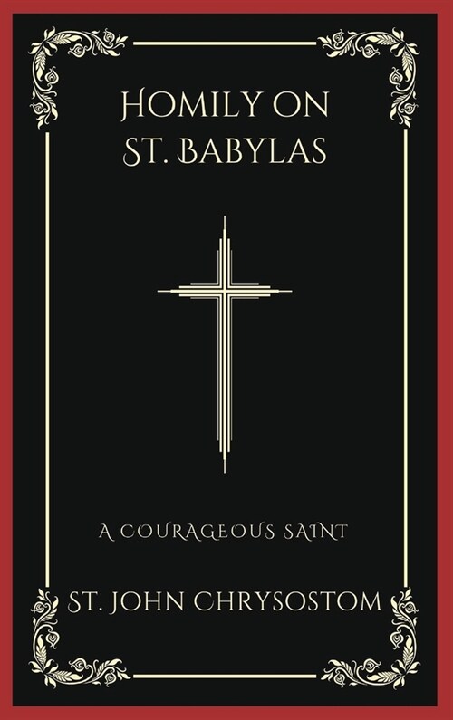 Homily on St. Babylas: A Courageous Saint (Grapevine Press) (Hardcover)