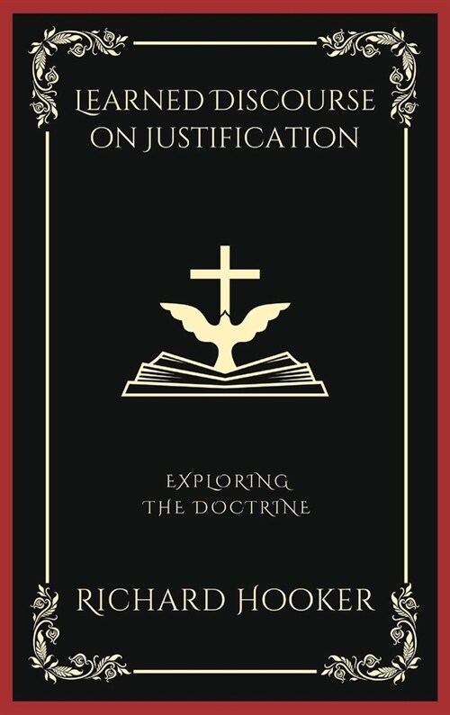 Learned Discourse on Justification: Exploring the Doctrine (Grapevine Press) (Hardcover)