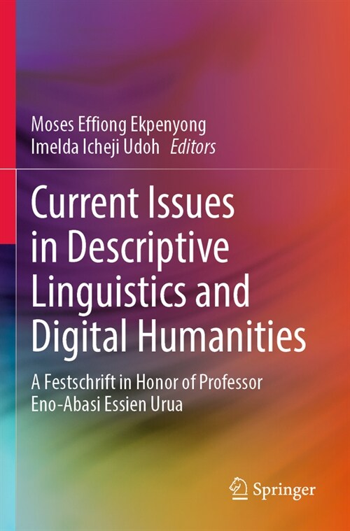 Current Issues in Descriptive Linguistics and Digital Humanities: A Festschrift in Honor of Professor Eno-Abasi Essien Urua (Paperback, 2022)