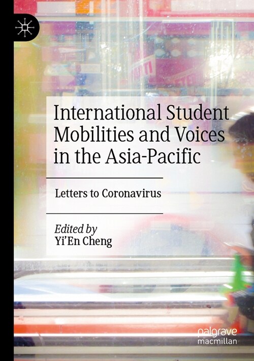 International Student Mobilities and Voices in the Asia-Pacific: Letters to Coronavirus (Paperback, 2022)