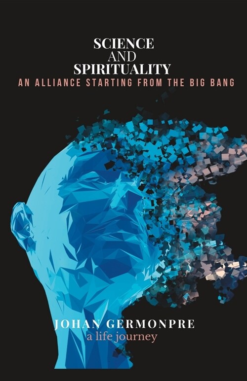 Science and spirituality: an alliance starting from the big bang: a life journey (Paperback)