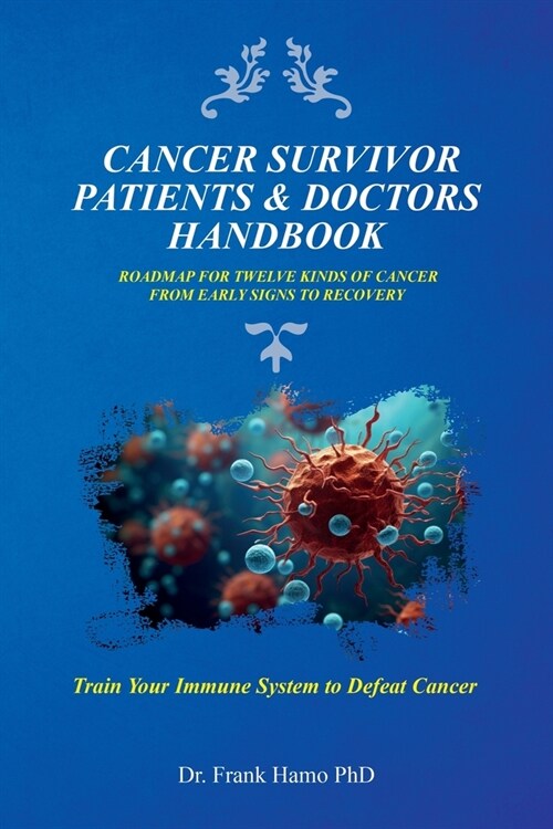 Cancer Survivor Patients & Doctors Handbook, Roadmap For Twelve Kinds Of Cancer From Early Signs To Recovery (Paperback)