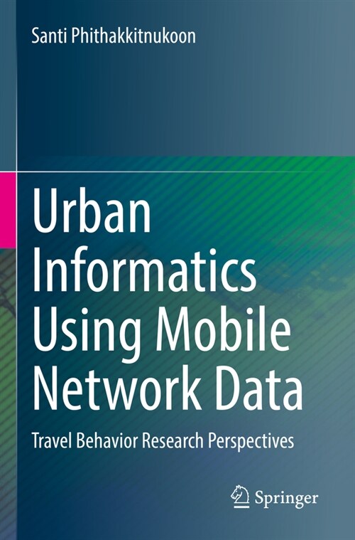 Urban Informatics Using Mobile Network Data: Travel Behavior Research Perspectives (Paperback, 2023)