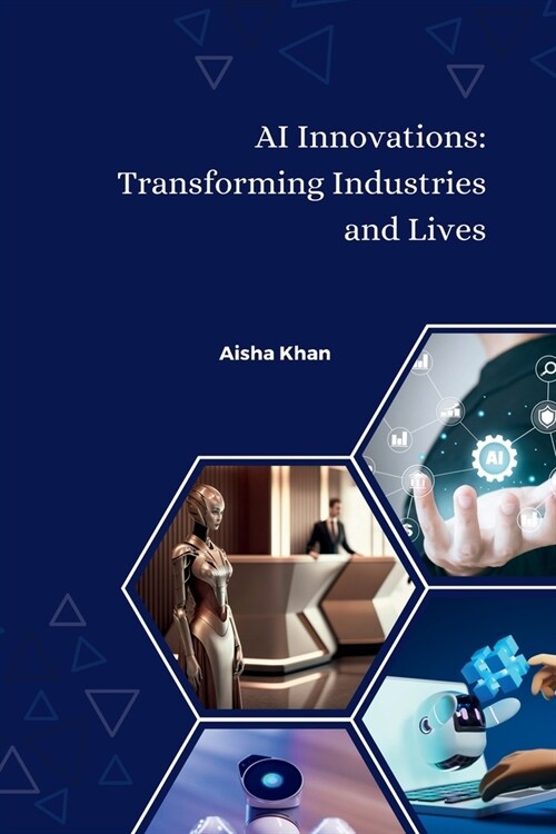 AI Innovations: Transforming Industries and Lives (Paperback)
