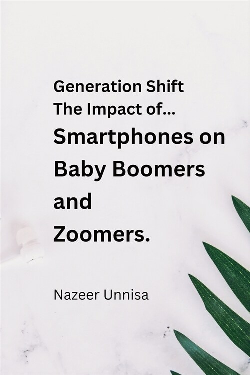 Generation Shift: The Impact of Smartphones on Baby Boomers and Zoomers (Paperback)