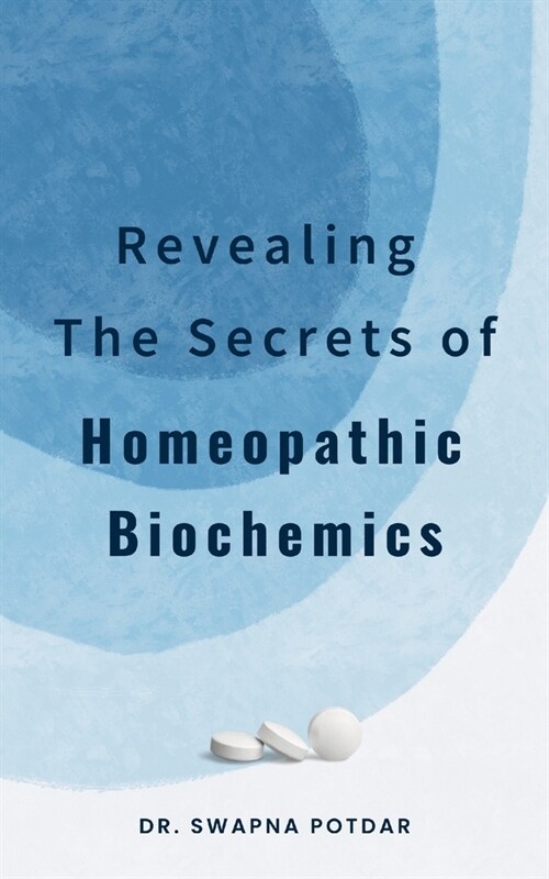 Revealing the Secrets of Homeopathic Biochemics (Paperback)