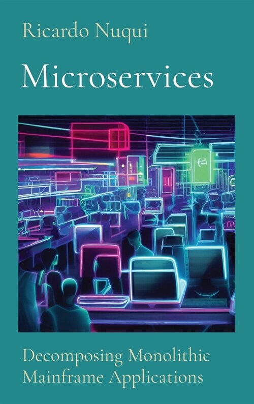 Microservices: Decomposing Monolithic Mainframe Applications (Hardcover)