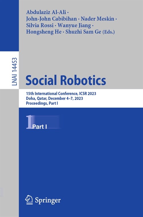 Social Robotics: 15th International Conference, Icsr 2023, Doha, Qatar, December 3-7, 2023, Proceedings, Part I (Paperback, 2024)