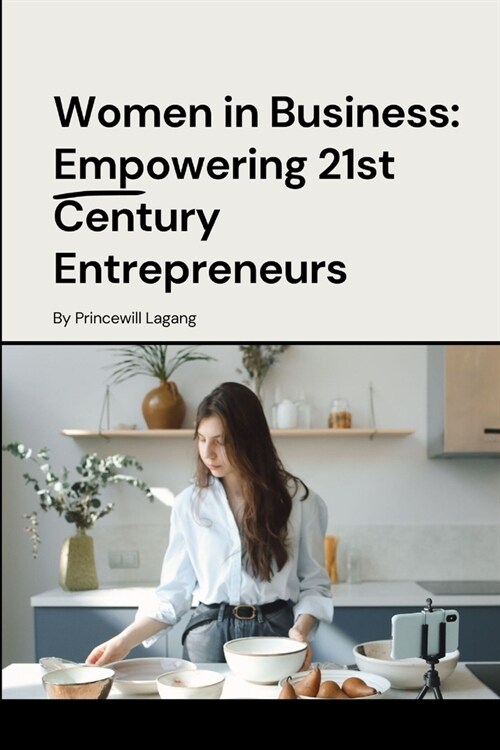 Women in Business: Empowering 21st Century Entrepreneurs (Paperback)