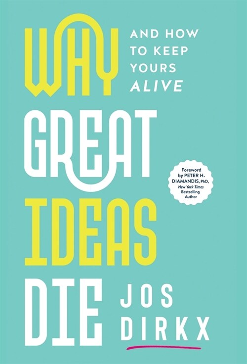 Why Great Ideas Die: And how to keep yours alive (Hardcover)