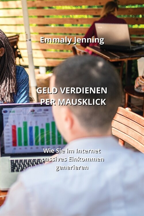 Geld Verdienen Per Mausklick: Wie Sie im Internet passives Einkommen generieren (Paperback)
