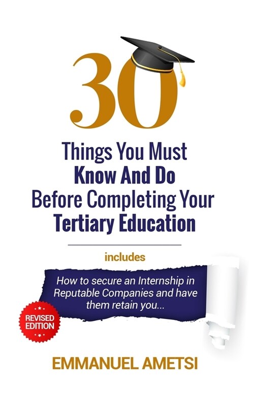 30 Things You Must Know and Do Before Completing Your Tertiary Education: Ultimate Guide for Students, Graduates and Job Seekers (Paperback)