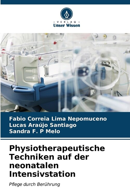 Physiotherapeutische Techniken auf der neonatalen Intensivstation (Paperback)
