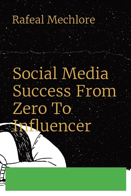 Social Media Success From Zero To Influencer (Paperback)